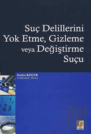 Suç Delillerini Yok Etme, Gizleme veya Değiştirme Suçu | Kitap Ambarı