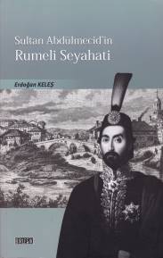 Sultan Abdülmecid'in Rumeli Seyahati | Kitap Ambarı