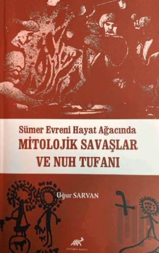 Sümer Evreni Hayat Ağacında Mitolojik Savaşlar ve Nuh Tufanı | Kitap A