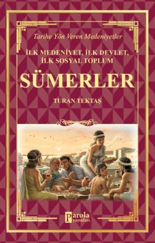 Sümerler - İlk Medeniyet, İlk Devlet, İlk Sosyal Toplum | Kitap Ambarı