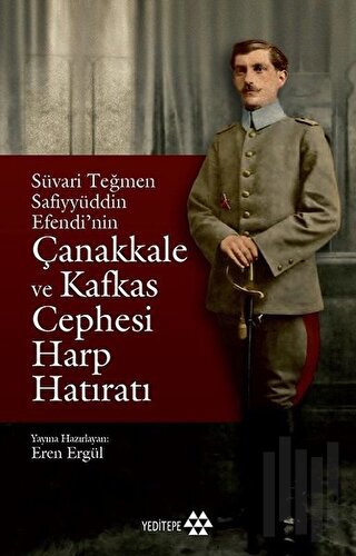 Süvari Teğmen Safiyyüddin Efendi’nin Çanakkale ve Kafkas Cephesi Harp 