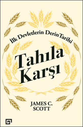 Tahıla Karşı - İlk Devletlerin Derin Tarihi | Kitap Ambarı