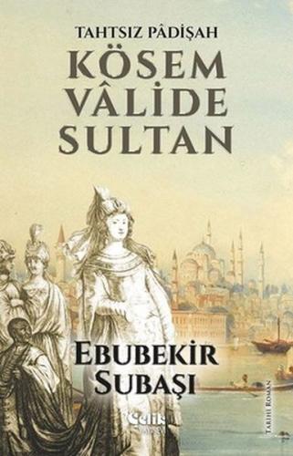 Tahtsız Padişah: Kösem Valide Sultan | Kitap Ambarı