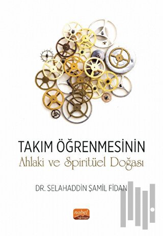 Takım Öğrenmesinin Ahlaki ve Spiritüel Doğası | Kitap Ambarı