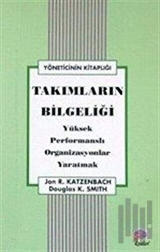 Takımların Bilgeliği Yüksek Performanslı Organizasyonlar Yaratmak | Ki