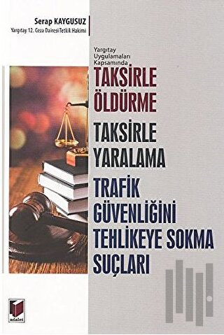 Taksirle Öldürme Taksirle Yaralama Trafik Güvenliğini Tehlikeye Sokma 