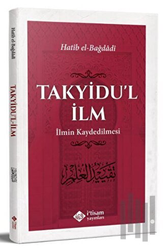 Takyidu'l İlm - İlmin Kaydedilmesi | Kitap Ambarı