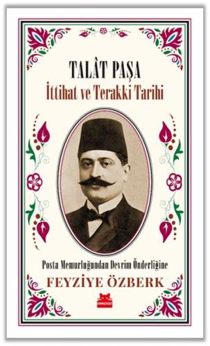 Talat Paşa - İttihat ve Terakki Tarihi | Kitap Ambarı