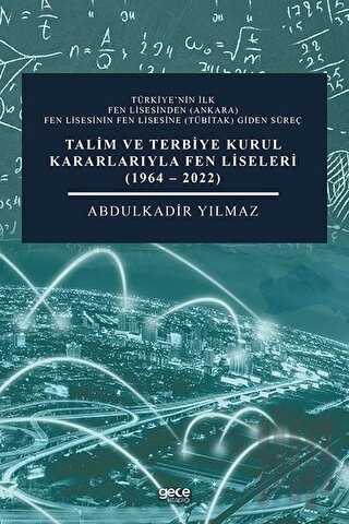 Talim ve Terbiye Kurul Kararlarıyla Fen Liseleri 1964 - 2022 | Kitap A