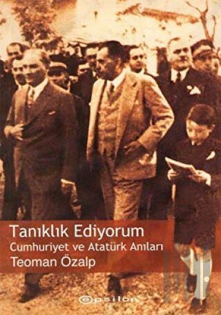 Tanıklık Ediyorum Cumhuriyet ve Atatürk Anıları | Kitap Ambarı