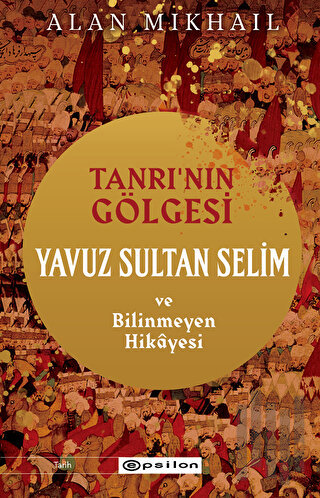 Tanrı’nın Gölgesi Yavuz Sultan Selim ve Bilinmeyen Hikayesi | Kitap Am