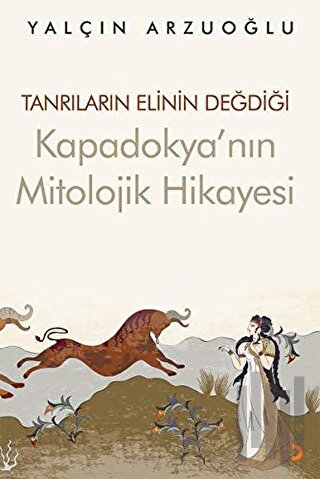 Tanrıların Elinin Değdiği Kapadokya’nın Mitolojik Hikayesi | Kitap Amb