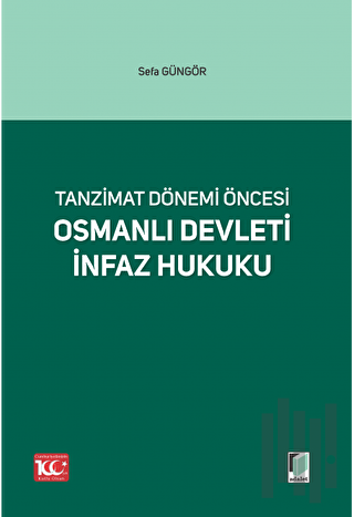 Tanzimat Dönemi Öncesi Osmanlı Devleti İnfaz Hukuku | Kitap Ambarı