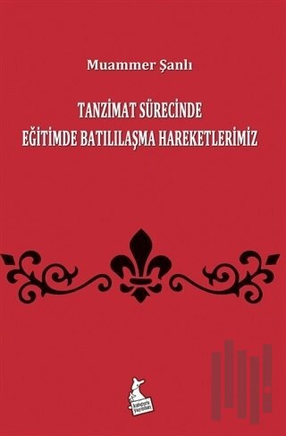 Tanzimat Sürecinde Eğitimde Batılılaşma Hareketlerimiz | Kitap Ambarı