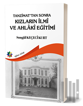 Tanzimat'tan Sonra Kızların İlmi ve Ahlaki Eğitimi | Kitap Ambarı