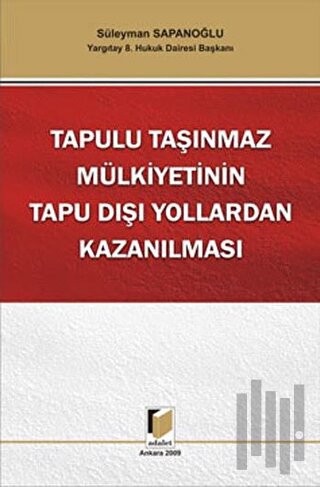 Tapulu Taşınmaz Mülkiyetinin Tapu Dışı Yollardan Kazanılması (Ciltli) 