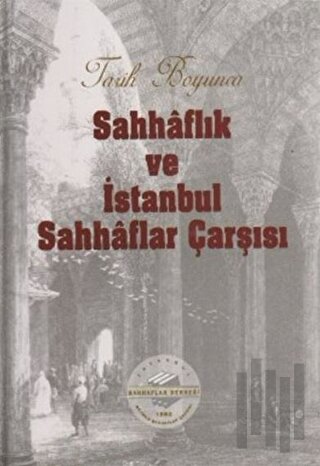 Tarih Boyunca Sahhaflık ve İstanbul Sahhaflar Çarşısı (Ciltli) | Kitap