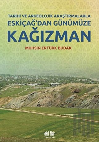 Tarihi ve Arkeolojik Araştırmalarla Eskiçağ’dan Günümüze Kağızman | Ki