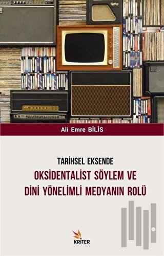 Tarihsel Eksende Oksidentalist Söylem ve Dini Yönelimli Medyanın Rolü 