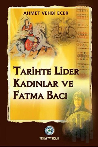 Tarihte Lider Kadınlar ve Fatma Bacı | Kitap Ambarı