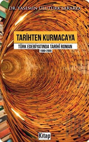 Tarihten Kurmacaya Türk Edebiyatında Tarihi Roman 1980-2000 | Kitap Am