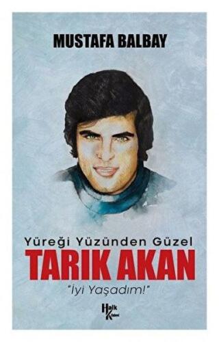 Yüreği Yüzünden Güzel Tarık Akan | Kitap Ambarı