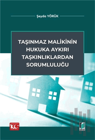 Taşınmaz Malikinin Hukuka Aykırı Taşkınlıklardan Sorumluluğu | Kitap A