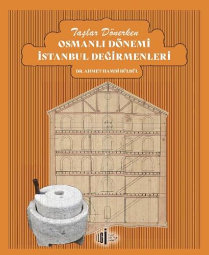 Taşlar Dönerken Osmanlı Dönemi İstanbul Değirmenleri | Kitap Ambarı