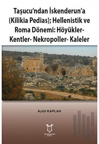 Taşucu’ndan İskenderun’a-Kilikia Pedias-Hellenistik ve Roma Dönemi:Höy