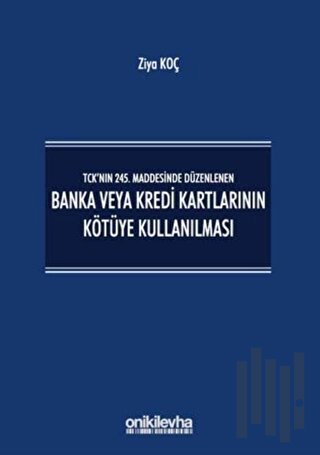 TCK’nın 245. Maddesinde Düzenlenen Banka veya Kredi Kartlarının Kötüye