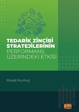 Tedarik Zinciri Stratejilerinin Performans Üzerindeki Etkisi | Kitap A