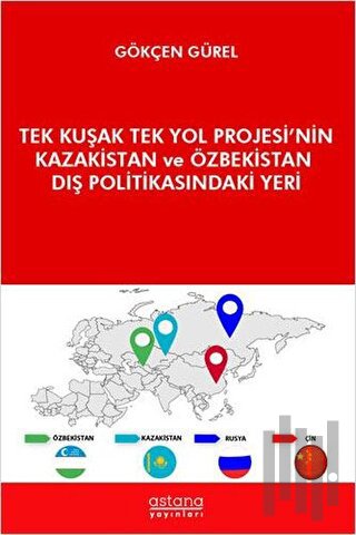 Tek Kuşak Tek Yol Projesi’nin Kazakistan ve Özbekistan Dış Politikasın