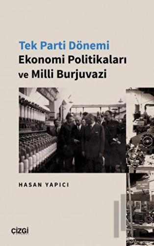 Tek Parti Dönemi Ekonomi Politikaları ve Milli Burjuvazi | Kitap Ambar