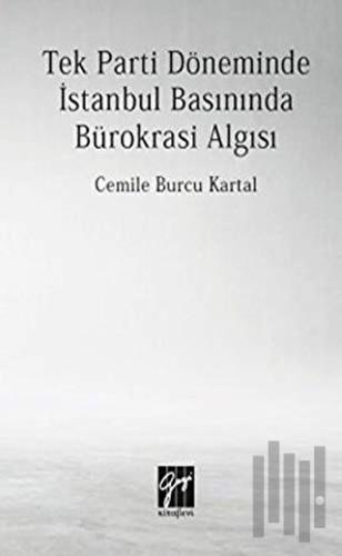 Tek Parti Döneminde İstanbul Basınında Bürokrasi Algısı | Kitap Ambarı