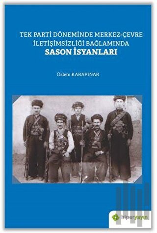 Tek Parti Döneminde Merkez-Çevre İletişimsizliği Bağlamında Sason İsya