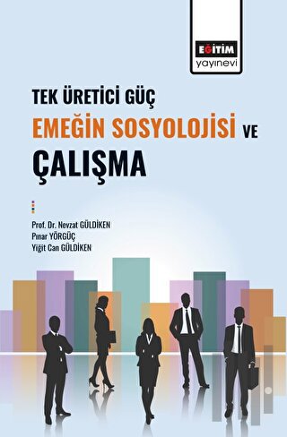 Tek Üretici Güç Emeğin Sosyolojisi ve Çalışma | Kitap Ambarı