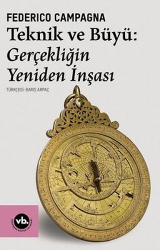 Teknik ve Büyü: Gerçekliğin Yeniden İnşası | Kitap Ambarı