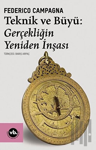 Teknik ve Büyü: Gerçekliğin Yeniden İnşası | Kitap Ambarı