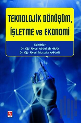 Teknolojik Dönüşüm, İşletme ve Ekonomi | Kitap Ambarı