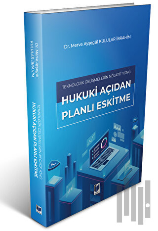 Teknolojik Gelişmelerin Negatif Yönü: Hukuki Açıdan Planlı Eskitme | K