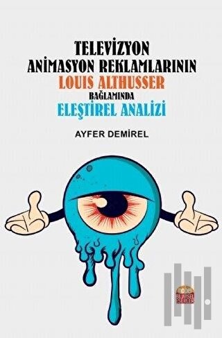 Televizyon Animasyon Reklamlarının Louıs Althusser Bağlamında Eşeltire