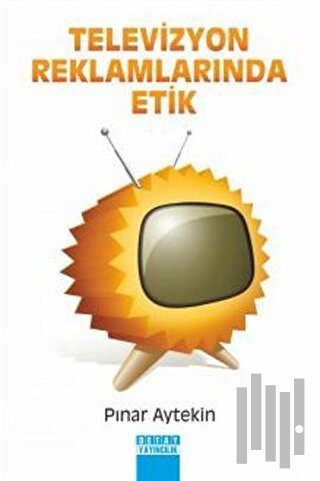 Televizyon Reklamlarında Etik | Kitap Ambarı