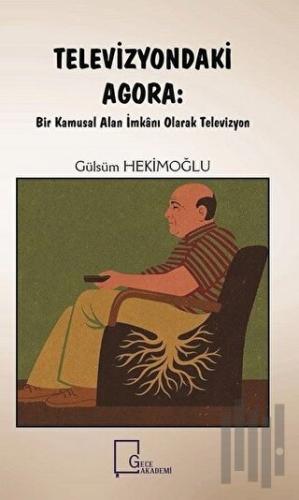 Televizyondaki Agora: Bir Kamusal Alan İmkanı Olarak Televizyon | Kita