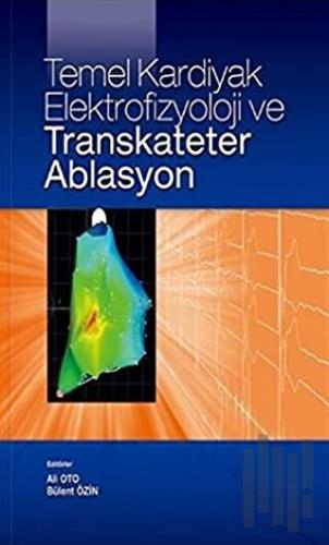 Temel Kardiyak Elektrofizyoloji ve Transkateter Ablasyon | Kitap Ambar