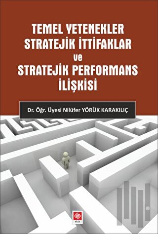 Temel Yetenekler Stratejik İttifaklar ve Stratejik Performans İlişkisi