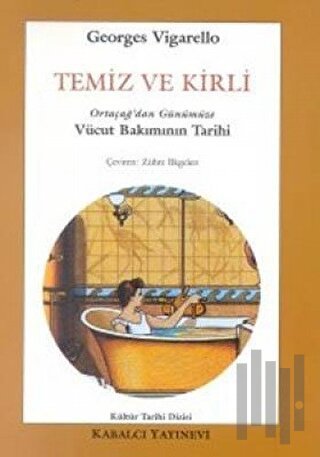 Temiz ve Kirli Ortaçağ’dan Günümüze Vücut Bakımının Tarihi | Kitap Amb