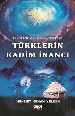 Tengricilik Mi? Şamanizm Mi? Türklerin Kadim İnancı | Kitap Ambarı