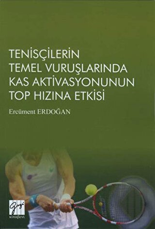 Tenisçilerin Temel Vuruşlarında Kas Aktivasyonunun Top Hızına Etkisi |