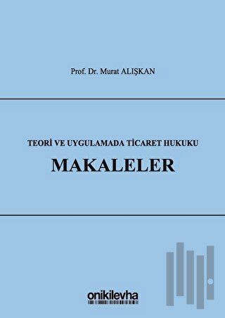 Teori ve Uygulamada Ticaret Hukuku - Makaleler (Ciltli) | Kitap Ambarı