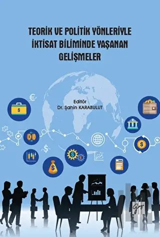 Teorik ve Politik Yönleriyle İktisat Biliminde Yaşanan Gelişmeler | Ki